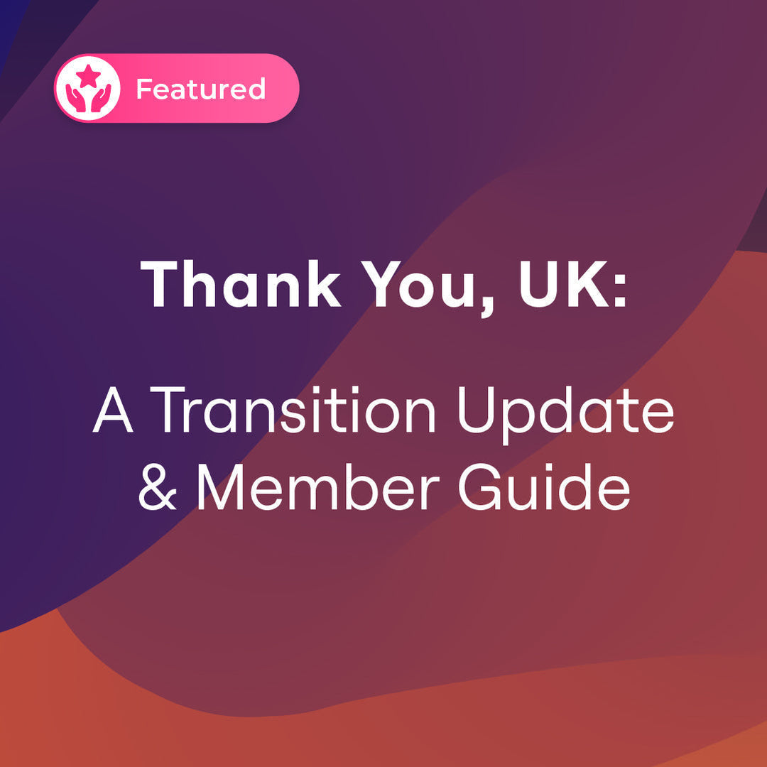 Thank You, UK: A Transition Update and Member Guide