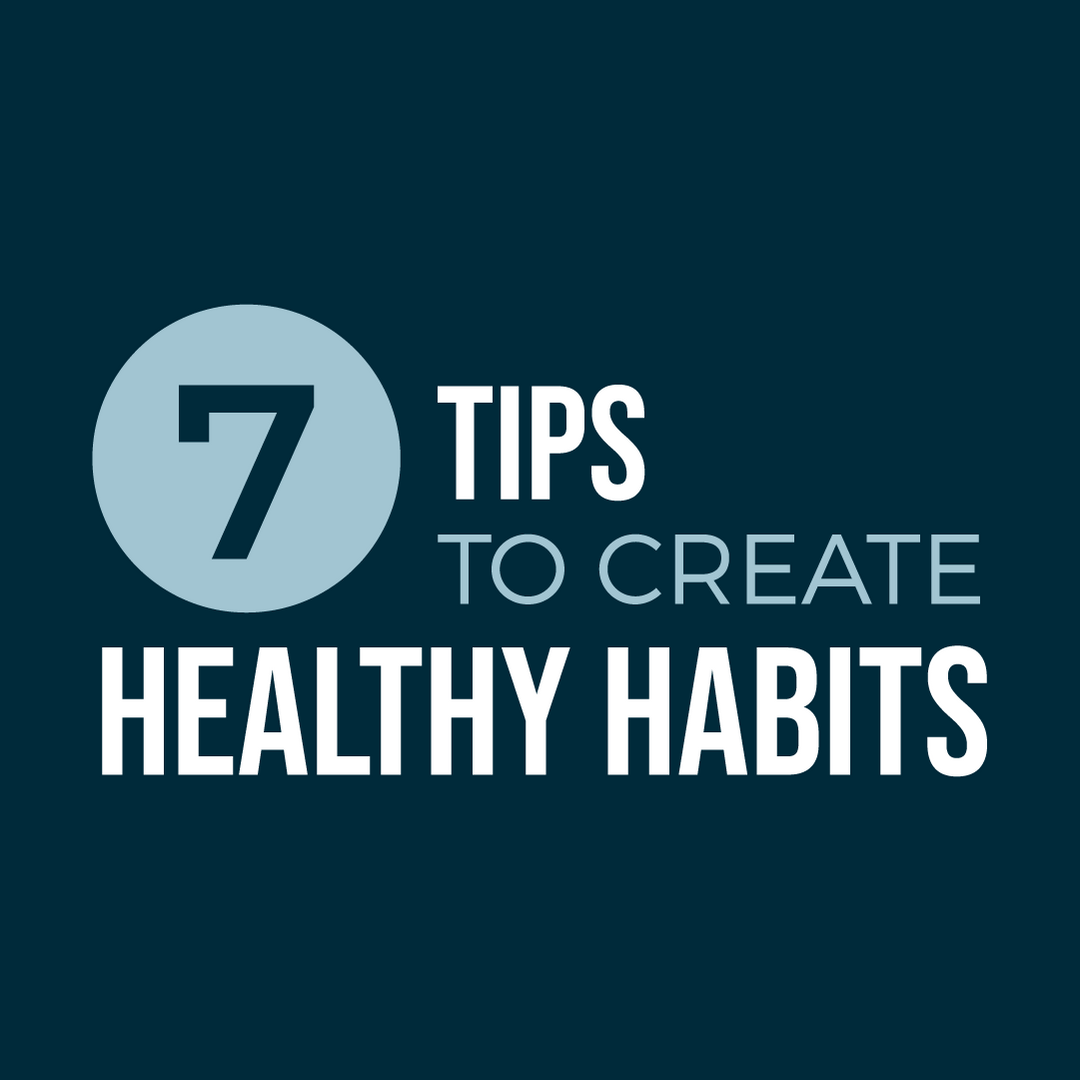 7 Tips to Create Healthy Habits