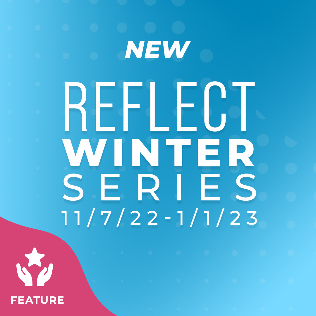 Reflect Winter Series: November - December