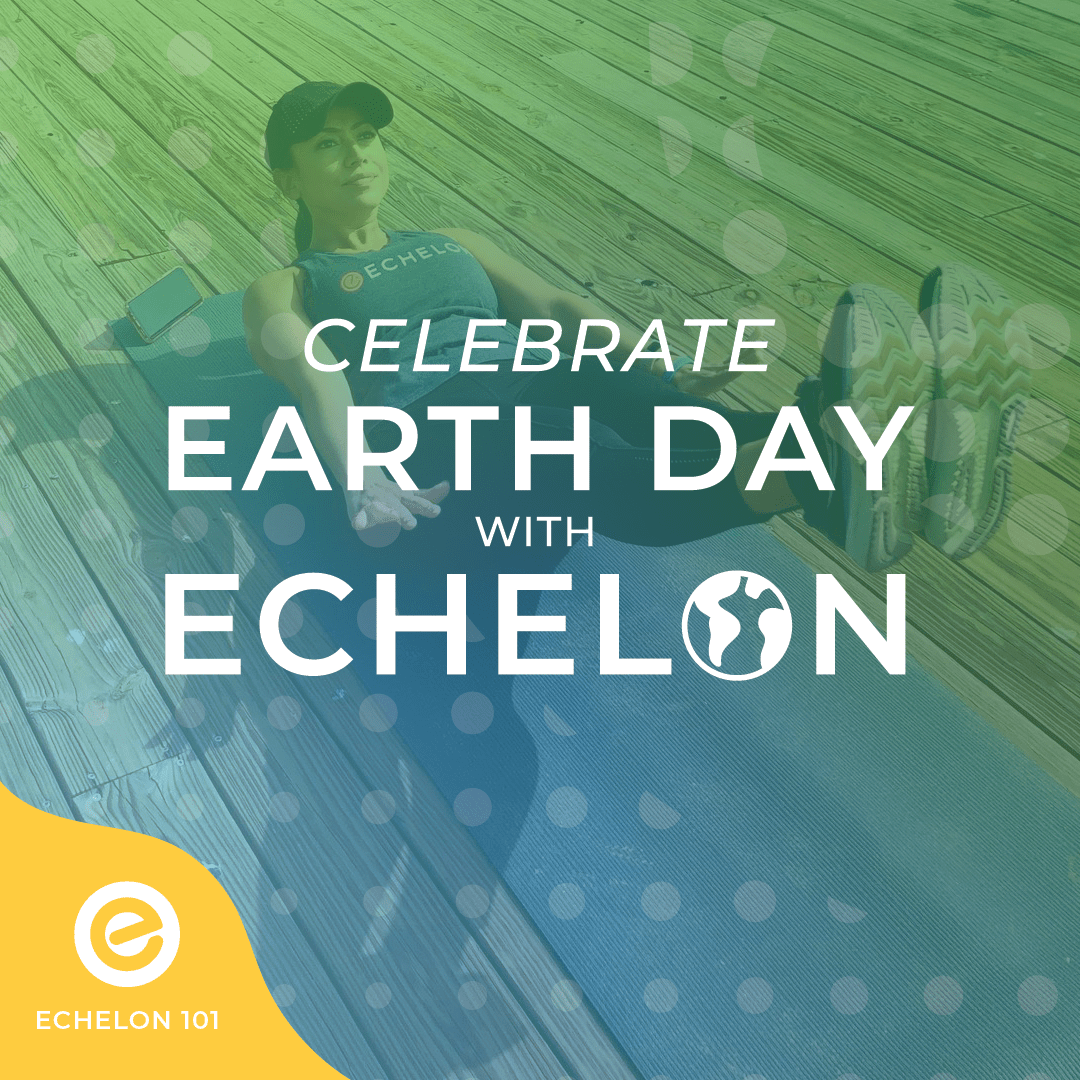 Celebrating World Earth Day - Echelon Fit US