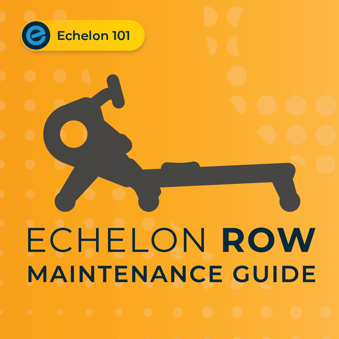 Echelon Row Maintenance Guide - Echelon Fit US